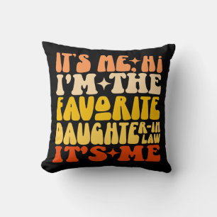 It's Me Hi I'm The Favorite Daughter In Law Its Me Throw Pillow