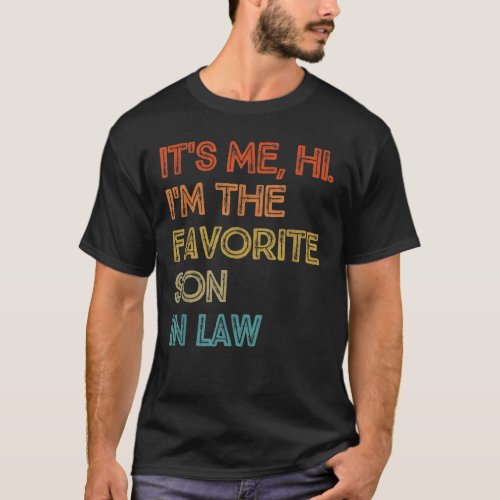 Its Me Hi Im The Favorite Son In Law  T_Shirt