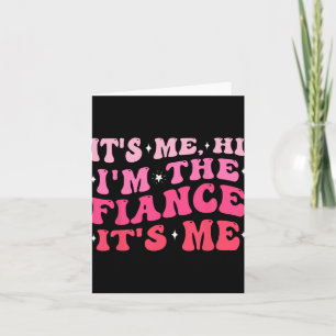 It's Me Hi I'm The Fiance Gifts Engagement For Bri Card