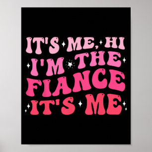 It's Me Hi I'm The Fiance Gifts Engagement For Bri Poster