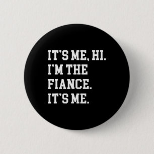 It's Me Hi I'm The Fiance Its Me Boyfriend Fiance  Button