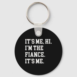 It's Me Hi I'm The Fiance Its Me Boyfriend Fiance Keychain