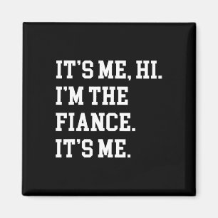 It's Me Hi I'm The Fiance Its Me Boyfriend Fiance Magnet