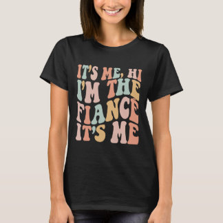 It's Me Hi I'm The Fiance Its Me Fun Fiance Engage T-Shirt
