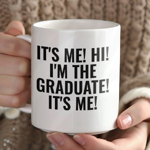 It's Me Hi I'm the Graduate! Funny  Coffee Mug