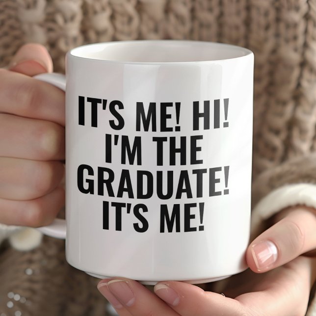 It's Me Hi I'm the Graduate! Funny  Coffee Mug (Creator Uploaded)