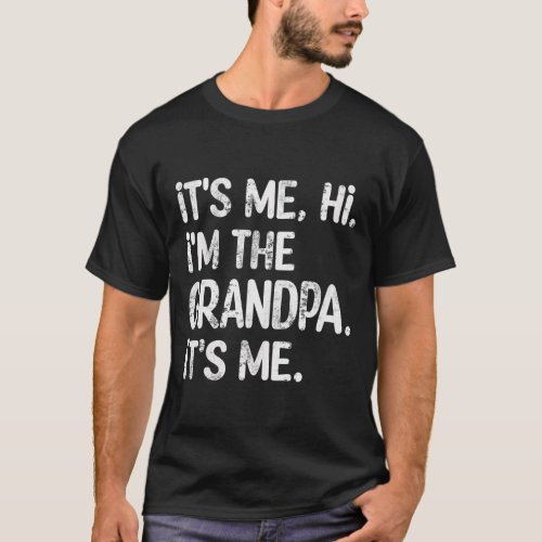 Its Me Hi Im The Grandpa Its Me Fathers Day Gran T_Shirt