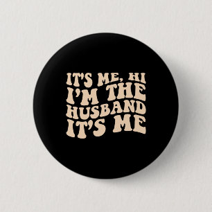 Its Me Hi Im The Husband Its Me Fathers Day Mens  Button