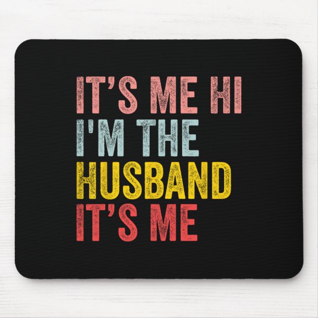 It's Me Hi I'm The Husband It's Me Fun Husband Ret Mouse Pad (Front)