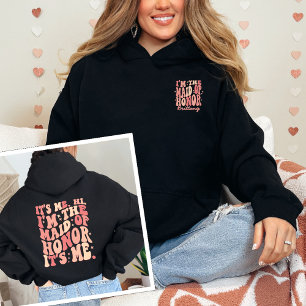 Its Me Hi Im the Maid Of Honor Its Me Personalized Hoodie