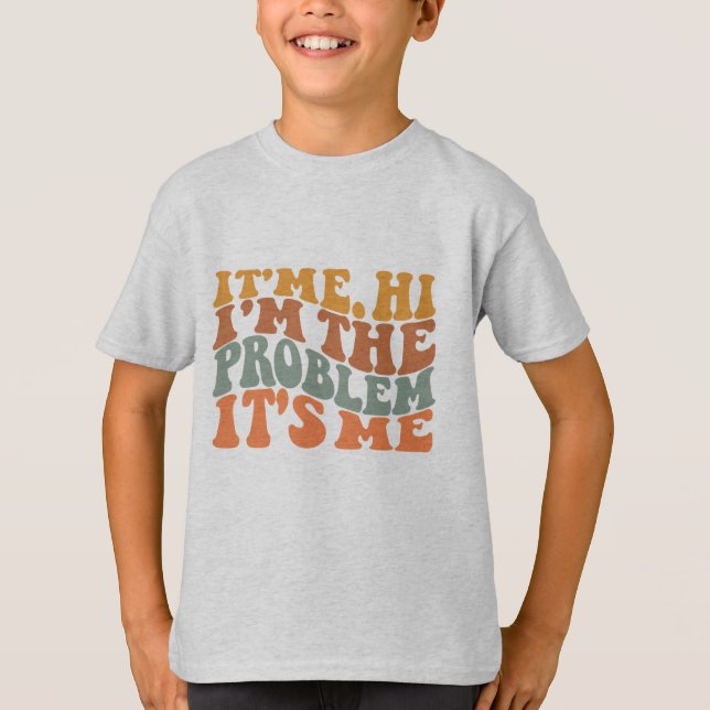 Its Me Hi Im the Problem Groovy Retro Humor T-Shirt (Front)