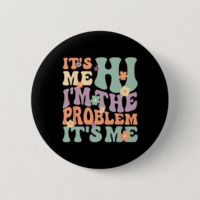 Its Me Hi I'm The Problem Its Me 1 Button (Front)