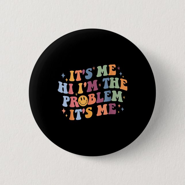 Its Me Hi I'm the Problem Its Me 2 Button (Front)