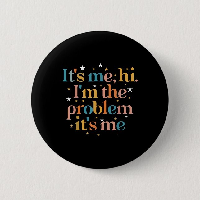 Its Me Hi I'm the Problem Its Me  Button (Front)