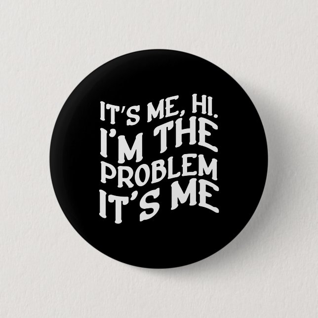 Its Me Hi Im The Problem Its Me Fun Groovy Humor  Button (Front)