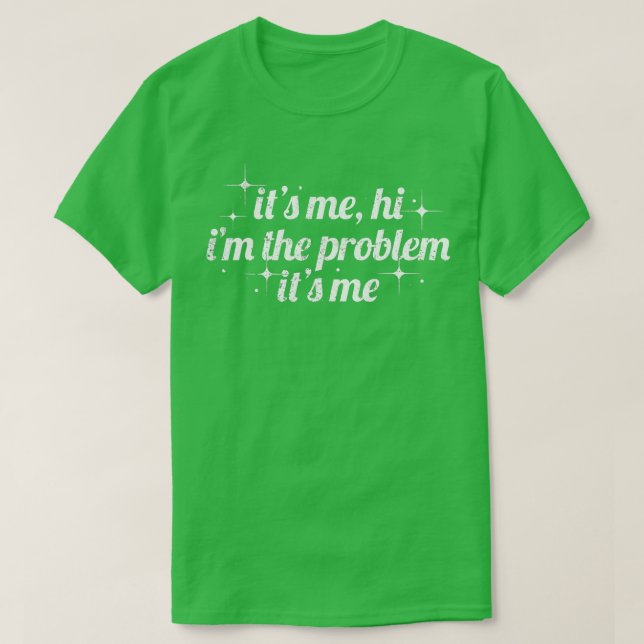 Its Me Hi Im The Problem Its Me Funny Trending for T-Shirt (Design Front)