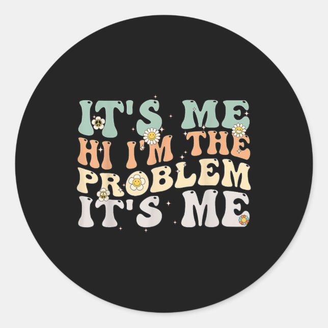 Its Me Hi I'm the Problem Its Me Groovy Retro  Classic Round Sticker (Front)
