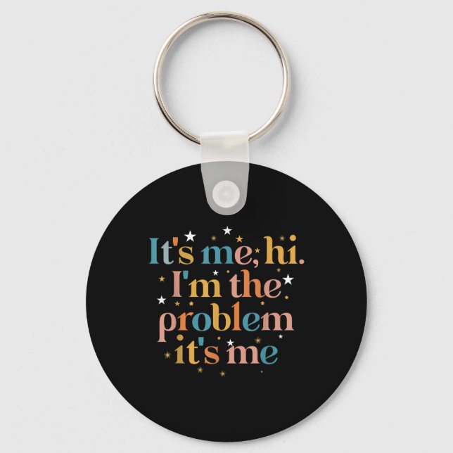 Its Me Hi I'm the Problem Its Me  Keychain (Front)