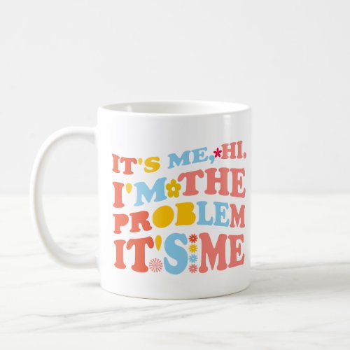 Its me hi im the problem its me retro coffee mug
