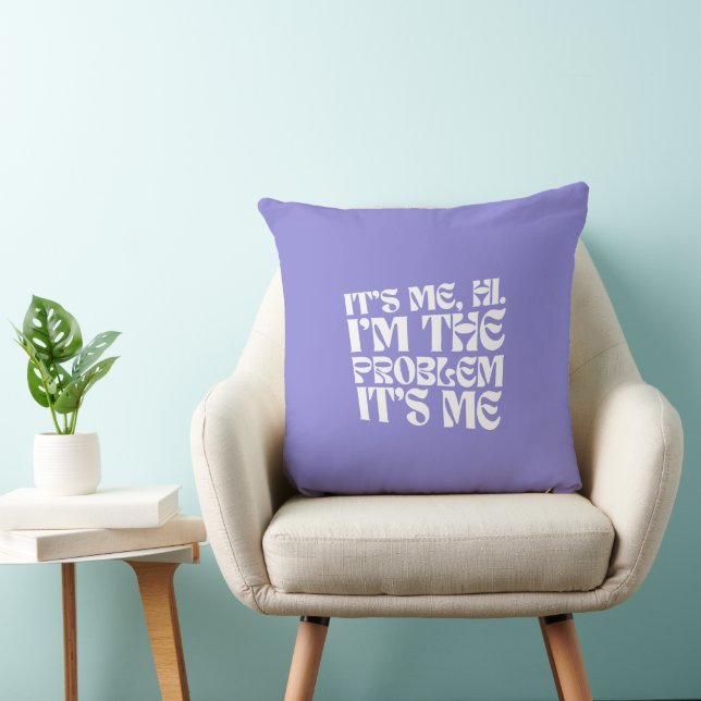 It's me, hi, I'm the problem, it's me Throw Pillow (Chair)