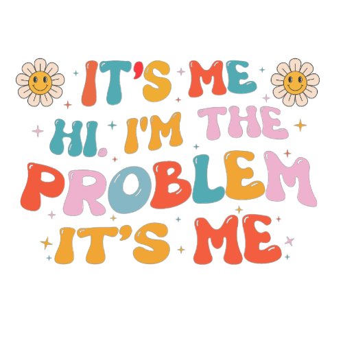 Its Me Hi Im The Problem T_Shirt