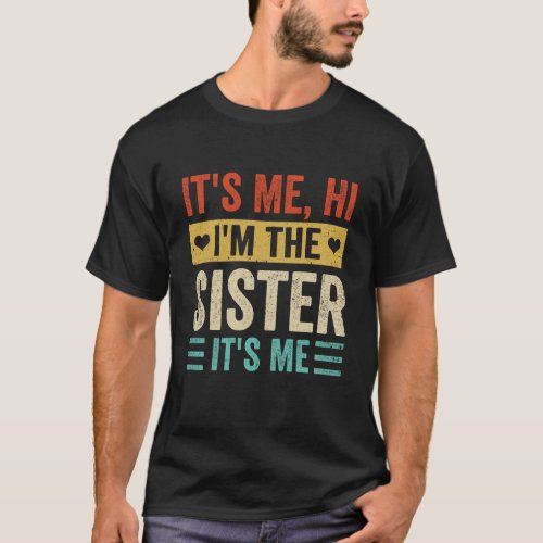 Its Me Hi Im The Sister Its Me Retro Funny T_Shirt
