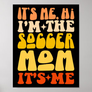 It's Me Hi I'm The Soccer Mom It's Me Groovy Poster