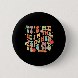It's Me Hi I'm The Teacher Happy Byck To School Da Button