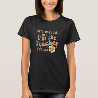 It's Me Hi I'm The Teacher It's Me Funny Quotes Te T-Shirt