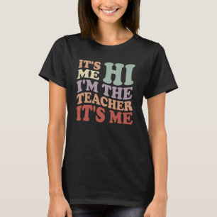Its Me Hi I'm The Teacher Its Me T-Shirt
