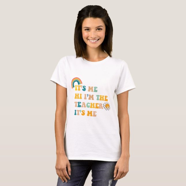 IT'S ME HI I'M THE TEACHER IT'S ME T-Shirt (Front Full)