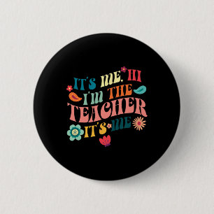 It's Me Hi I'm The Teacher Teaching School Teacher Button