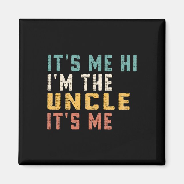 It's Me Hi I'm The Uncle It's Me Fun Dad Uncle  Magnet (Front)