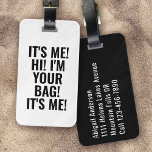 It's Me Hi I'm Your Bag Black White Typography Luggage Tag<br><div class="desc">Liven up your luggage with this personalized design that's perfect for travellers</div>