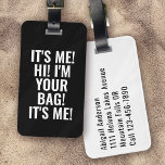 It's Me Hi I'm Your Bag Black White Typography Luggage Tag<br><div class="desc">Liven up your luggage with this personalized design that's perfect for travellers</div>