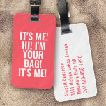 It's Me Hi I'm Your Bag Hot Coral White Luggage Tag<br><div class="desc">Liven up your luggage with this personalized design that's perfect for travellers</div>