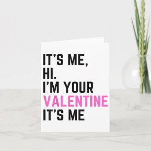 Its Me Hi Im Your Valentine Its Me Birthday For Me Card