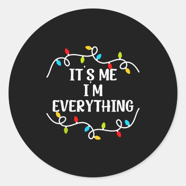 Its Me I'm Everything I Have Everything I Want For Classic Round Sticker (Front)