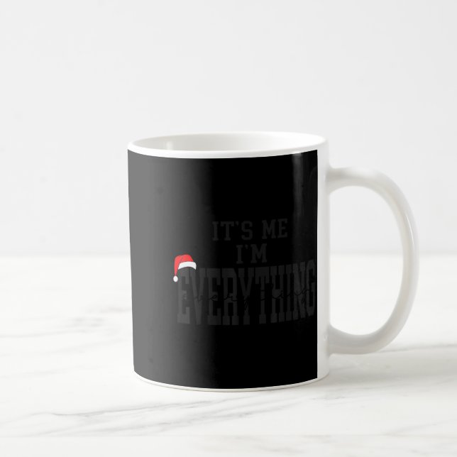Its Me I'm Everything I Have Everything I Want For Coffee Mug (Right)