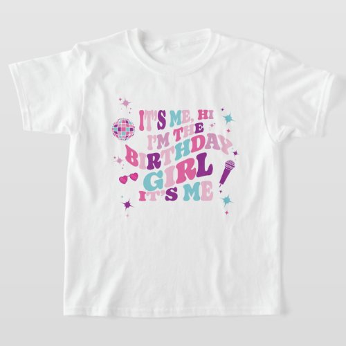 Its Me Im the Birthday Girl Its Me White T_Shirt