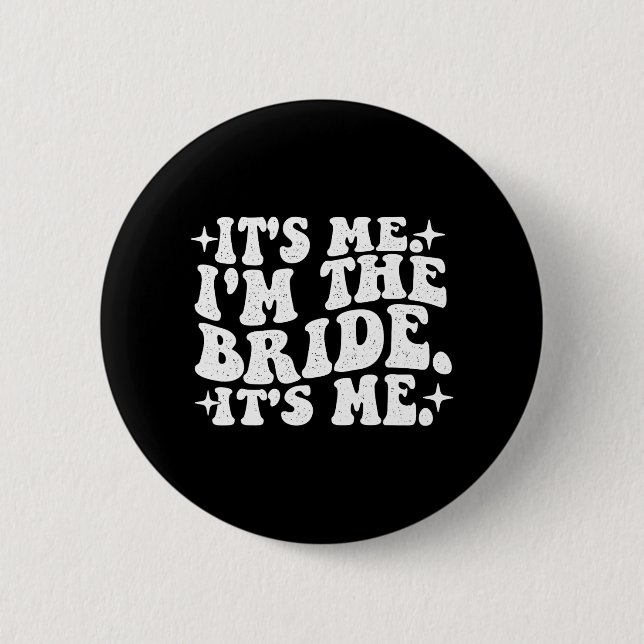 It's Me I'm The Bride It's Me - Wedding Bacheloret Button (Front)