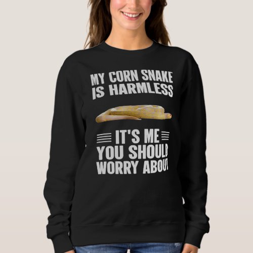 Its Me You Should Worry About  Corn Snake  1 Sweatshirt