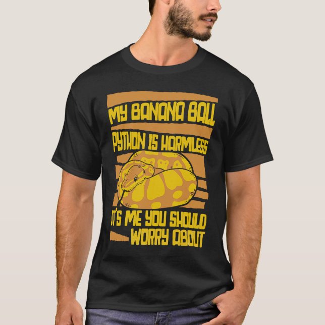 It's Me You Should Worry About Pythonidae Banana B T-Shirt (Front)