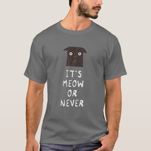 Its Meow Or Never _ Funny Cat T_Shirt