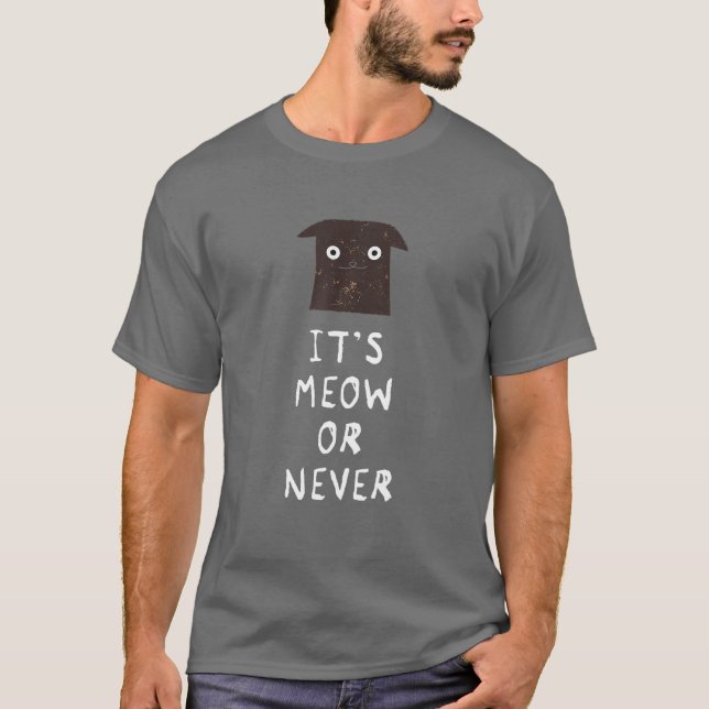 It's Meow Or Never - Funny Cat T-Shirt (Front)