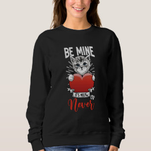 Its Meow Or Never Valentines Day Cat Owner Kitty Sweatshirt