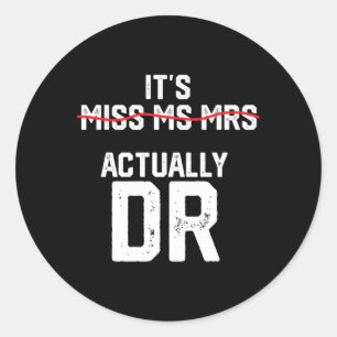 It'S Miss Ms Mrs Actually Dr Future Doctor Appreci Classic Round Sticker
