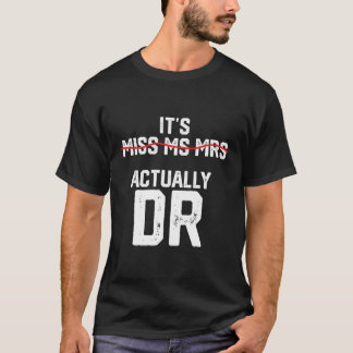 It'S Miss Ms Mrs Actually Dr Future Doctor Appreci T-Shirt