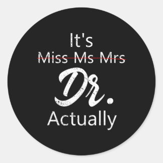 It'S Miss Ms Mrs Dr Actually Doctor Appreciation Classic Round Sticker