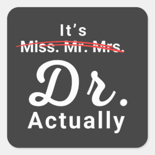 It's Miss Ms Mrs Dr Actually Doctor Graduation Square Sticker